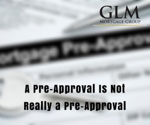 A Pre-Approval Is Not Really a Pre-Approval