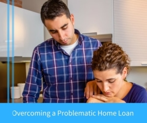 Overcoming a Problematic Home Loan