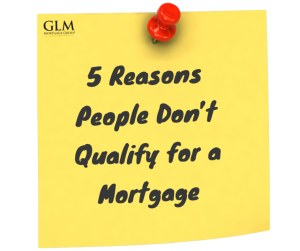 5 Reasons People Don’t Qualify for a Mortgage GLM blog 11 4 2015