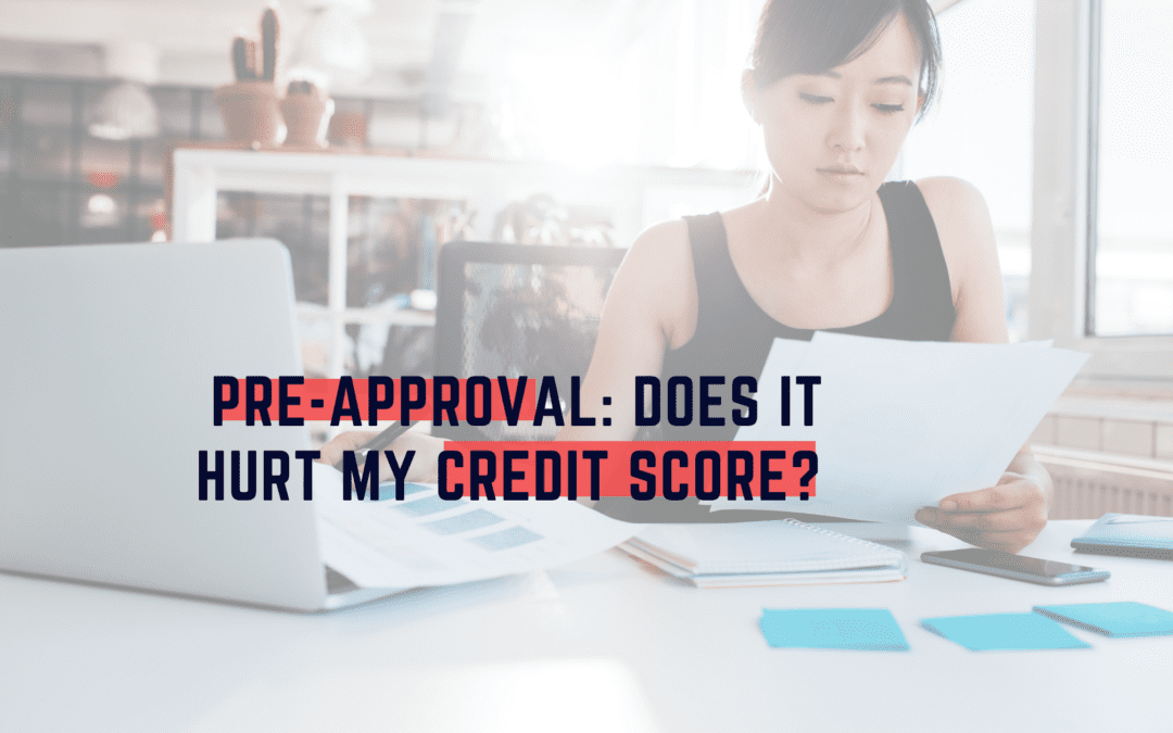 Pre-Approval: Does it Hurt My Credit Score?