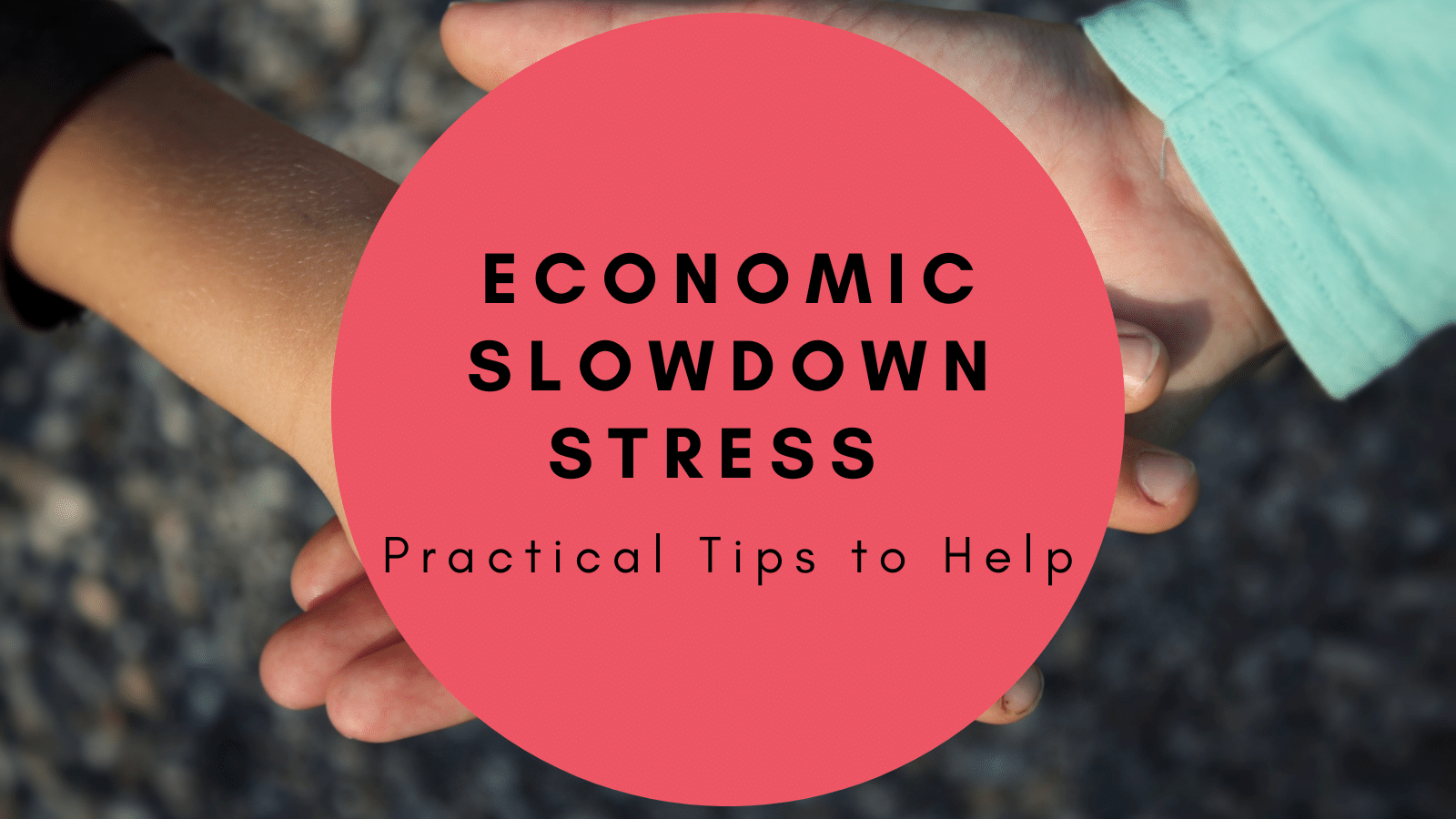 Economic Slowdown Stress: Practical Tips to Help