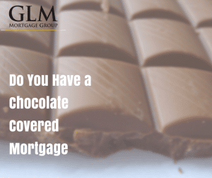 Do You Have a Chocolate Covered Mortgage
