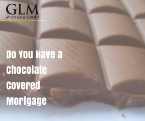Do You Have a Chocolate Covered Mortgage