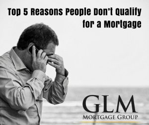 Top 5 Reasons People Don’t Qualify for a Mortgage