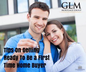 Tips On Getting Ready To Be a First Time Home Buyer
