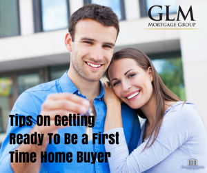 Tips On Getting Ready To Be a First Time Home Buyer