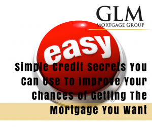 Information for the Credit – Challenged Simple Credit Secrets You Can Use To Improve Your Chances of Getting The Mortgage You Want