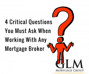 4 Critical Questions You Must Ask When Working With Any Mortgage Broker