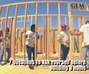 7 Questions To Ask Yourself Before Building a Home