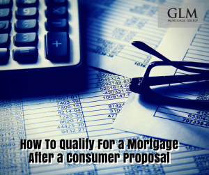 How To Qualify For a Mortgage After a Consumer Proposal