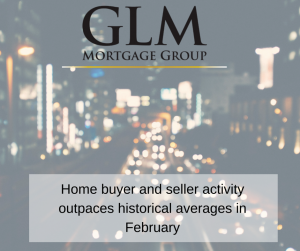 Home buyer and seller activity outpaces historical averages in February