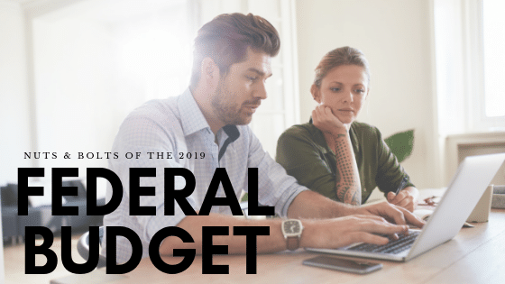 Nuts & Bolts of the Federal 2019 Budget | What you REALLY need to know!