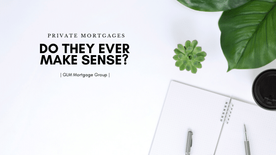 Private Mortgages—Do they ever make sense?