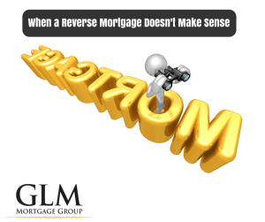 When a Reverse Mortgage Doesn’t Make Sense