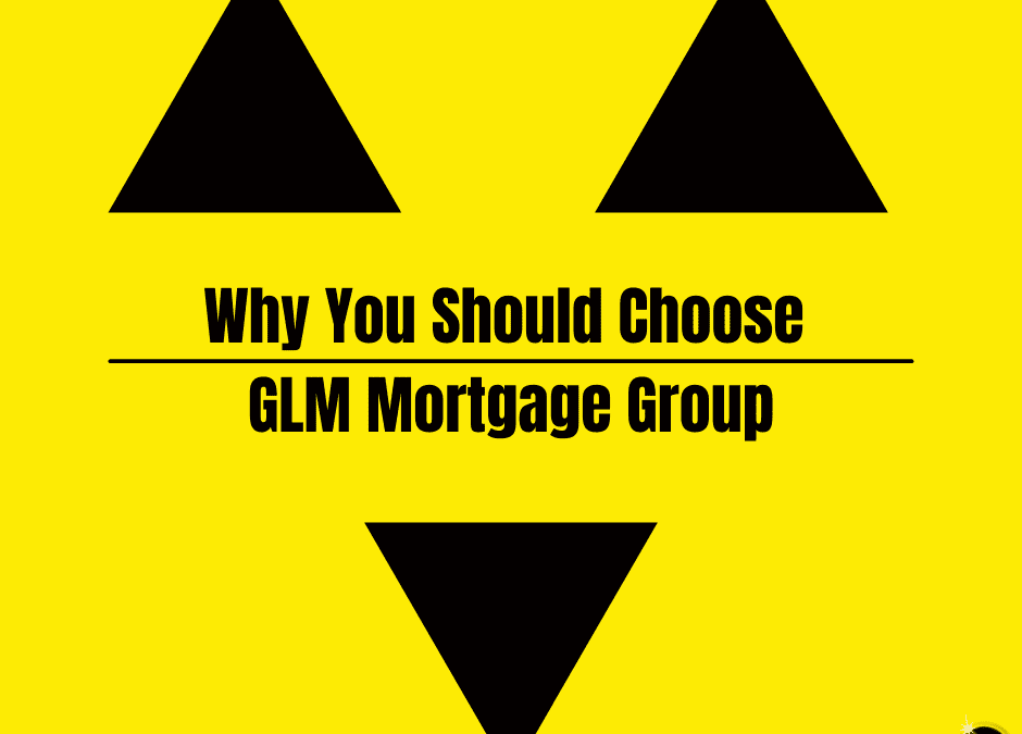 Why You Should Choose GLM Mortgage Group